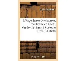 L'Ange Du Rez-De-Chaussée, Vaudeville En 1 Acte. Vaudeville, Paris, 13 Octobre 1850