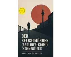 Der Selbstmörder (Berliner-Krimi) (Kommentiert)