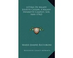 Lettres de Milady Juliette Catesby, a Milady Henriette Campley, Son Amie (1762)