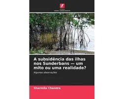 A subsidência das ilhas nos Sunderbans - um mito ou uma realidade?