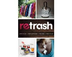 Retrash - Upcycle Repurpose Reuse Recycle