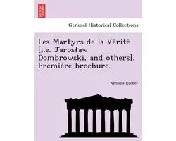 Les Martyrs de la Vérité [i.E. Jaroslaw Dombrowski, and Others]. Première Brochure.