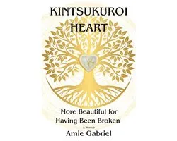 Kintsukuroi Heart; More Beautiful For Having Been Broken