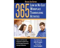 365 Low or No Cost Workplace Teambuilding Activities: Games and Exercised Designed to Build Trust & Encourage Teamwork Among Employees