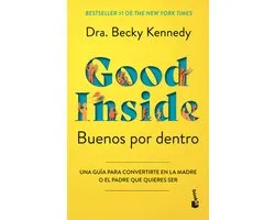 Buenos Por Dentro: Una Guï¿½a Para Convertirte En La Madre O El Padre Que Quieres Ser / Good Inside
