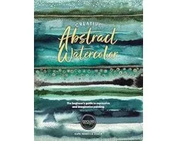 Creative Abstract Watercolor: The Beginner's Guide to Expressive and Imaginative Painting