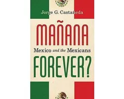 Manana Forever?: Mexico And The Mexicans