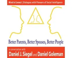 Wired to Connect 1 - Better Parents, Better Spouses, Better People