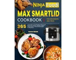 Ninja Foodi Max Smartlid Cookbook for Beginners and Pros: 365 Healthy and Affordable Ninja Foodi Recipes for Anyone, Suitable to Many Ninja Models, A Professional Guide for Beginners.