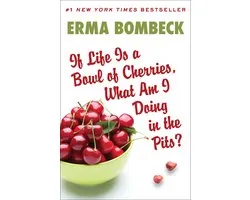 If Life Is a Bowl of Cherries, What Am I Doing in the Pits?