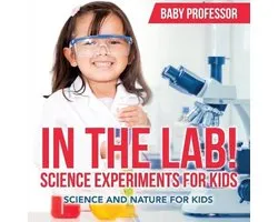 In The Lab! Science Experiments for Kids Science and Nature for Kids