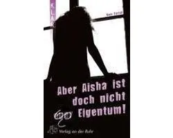 Aber Aisha ist doch nicht euer Eigentum