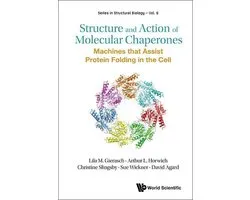 Series In Structural Biology 6 - Structure And Action Of Molecular Chaperones: Machines That Assist Protein Folding In The Cell