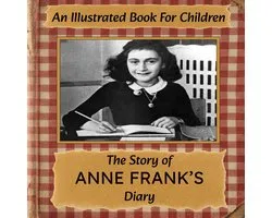 Het Dagboek van Anne Frank: Geïllustreerd Verhaal voor Kinderen