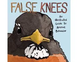 False Knees An Illustrated Guide to Animal Behavior