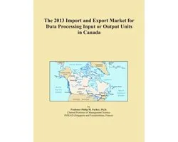 2013 Import and Export Market for Data Processing Input or Output Units in Canada