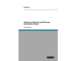 Ansätze zur Messung und Erfassung betrieblicher Risiken