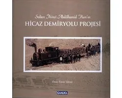 Sultan İkinci Abdülhamid Han'ın Hicaz Demiryolu Projesi