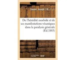 de l'Hérédité Morbide Et de Ses Manifestations Vésaniques Dans La Paralysie Générale