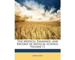 The Medical Examiner, and Record of Medical Science, Volume 11