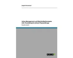 Value Management und Werttreiberkonzepte inkl. Praxisbeispiel anhand ThyssenKrupp