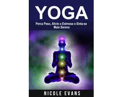 Yoga: Perca Peso, Alivie o Estresse e Sinta-se Mais Sereno