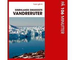 Turen går til Grønlands smukkeste vandreruter på 106 minutter