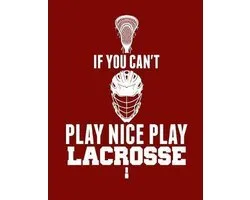 If You Can't Play Nice Play Lacrosse