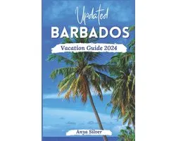 Updated Barbados Vacation Guide 2024
