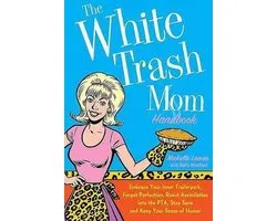 The White Trash Mom Handbook