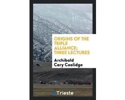 Origins of the Triple Alliance; Three Lectures