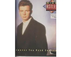 Rick Astley - when ever you need somebody