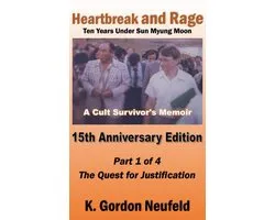 Fifteenth Anniversary Edition 1 - Heartbreak and Rage: Ten Years Under Sun Myung Moon, A Cult Survivor's Memoir