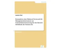 Konzeption einer Balanced Scorecard als Managementinstrument zur Unternehmenssteuerung für den Bereich Mobilfunk der Siemens AG