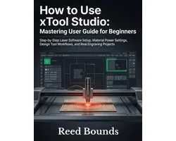 How To Use xTool Studio: Mastering User Guide for Beginners: Step-by-Step Laser Software Setup, Material Power Settings, Design Tool Workflows, and Re
