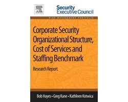 Corporate Security Organizational Structure, Cost of Services and Staffing Benchmark