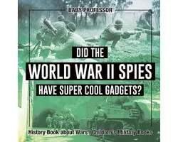 Did the World War II Spies Have Super Cool Gadgets? History Book about Wars Children's Military Books