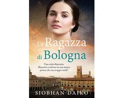 Ragazze della Resistenza Italiana: Storie emozionanti e avvincenti basate su eventi realmente accaduti durante la guerra - La Ragazza di Bologna