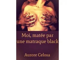 Moi, matée par une matraque black