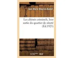 Les aliénés criminels, leur sortie du quartier de sûreté