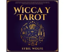 Wicca Y Tarot: El kit de inicio para brujas modernas para aprender las tradiciones de la magia con hierbas, velas y cristales. Descubre los verdaderos significados de las cartas del Tarot, tiradas sencillas y ejercicios para lecturas perfectas.