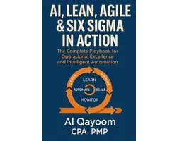 Designing the Future: How Ai, Automation, and Systems Thinking Are Redefining Our World- AI, Lean, Agile & Six Sigma in Action