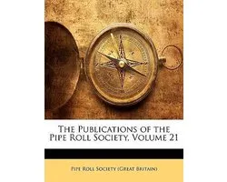 The Publications of the Pipe Roll Society, Volume 21