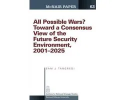 All Possible War? Toward a Consensus View of the Future Secuirty Environment 2001-2025