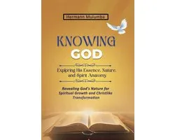 Knowing God Exploring His Essence Nature and Spirit Anatomy