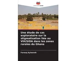 Une étude de cas exploratoire sur la stigmatisation liée au VIH/SIDA dans les zones rurales du Ghana