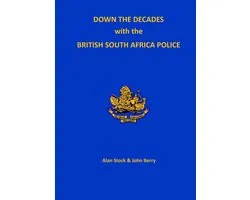 Down the Decades with the British South African Police