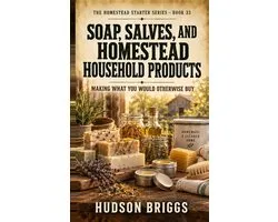 Soap, Salves, and Homestead Household Products