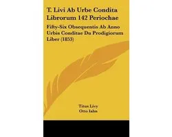 T. Livi Ab Urbe Condita Librorum 142 Periochae