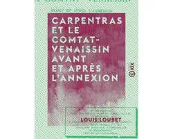 Carpentras et le Comtat-Venaissin avant et après l'annexion